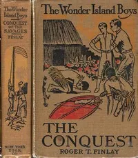 The Wonder Island Boys: Conquest of the Savages — Roger T. (Roger Thompson) Finlay cover