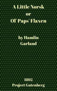 A Little Norsk; Or, Ol' Pap's Flaxen — Hamlin Garland cover