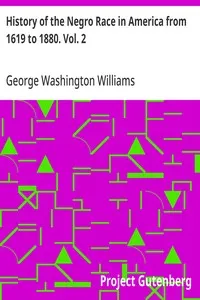 History of the Negro Race in America from 1619 to 1880. Vol. 2: Negroes as Slaves, as Soldiers, and as Citizens — George Washington Williams cover