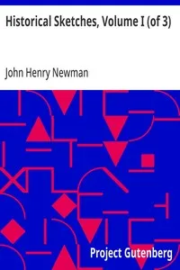 Historical Sketches, Volume I (of 3): The Turks in Their Relation to Europe; Marcus Tullius Cicero; Apollonius of Tyana; Primitive Christianity — John Henry Newman cover
