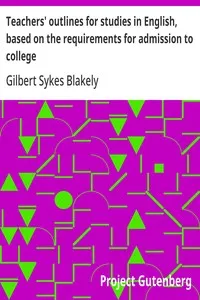 Teachers' outlines for studies in English, based on the requirements for admission to college — Gilbert Sykes Blakely cover