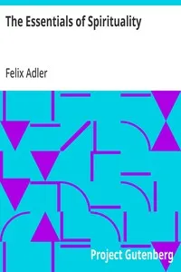 The Essentials of Spirituality — Felix Adler cover