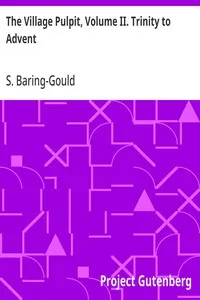 The Village Pulpit, Volume II. Trinity to Advent: A Complete Course of 66 Short Sermons, or Full Sermon Outlines for Each Sunday, and Some Chief Holy Days of the Christian Year — S. (Sabine) Baring-Gould cover