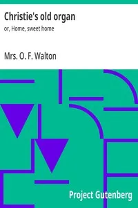 Christie's old organ : $b or, Home, sweet home — O. F., Mrs. Walton cover