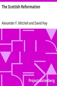 The Scottish Reformation: Its Epochs, Episodes, Leaders, and Distinctive Characteristics — Alexander F. (Alexander Ferrier) Mitchell cover
