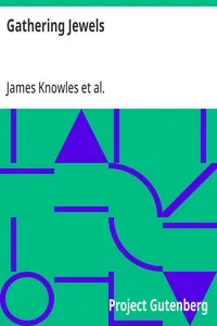 Gathering Jewels: The Secret of a Beautiful Life: In Memoriam of Mr. & Mrs. James Knowles. Selected from Their Diaries. — James Knowles cover