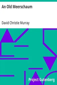 An Old Meerschaum: From Coals Of Fire And Other Stories, Volume II. (of III.) — David Christie Murray cover