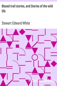 Blazed trail stories, and Stories of the wild life — Stewart Edward White cover