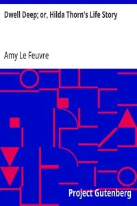 Dwell Deep; or, Hilda Thorn's Life Story — Amy Le Feuvre cover