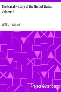 The Naval History of the United States. Volume 1 — Willis J. (Willis John) Abbot cover