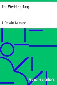 The Wedding Ring: A Series of Discourses for Husbands and Wives and Those Contemplating Matrimony — T. De Witt (Thomas De Witt) Talmage cover