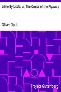 Little By Little; or, The Cruise of the Flyaway — Oliver Optic cover