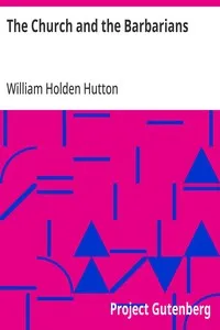 The Church and the Barbarians: Being an Outline of the History of the Church from A.D. 461 to A.D. 1003 — William Holden Hutton cover