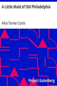 A Little Maid of Old Philadelphia — Alice Turner Curtis cover