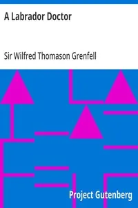 A Labrador Doctor: The Autobiography of Wilfred Thomason Grenfell — Wilfred Thomason, Sir Grenfell cover