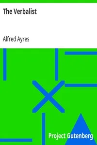 The Verbalist: A Manual Devoted to Brief Discussions of the Right and the Wrong Use of Words and to Some Other Matters of Interest to Those Who Would Speak and Write with Propriety. — Alfred Ayres cover