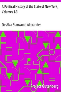 A Political History of the State of New York, Volumes 1-3 — De Alva Stanwood Alexander cover