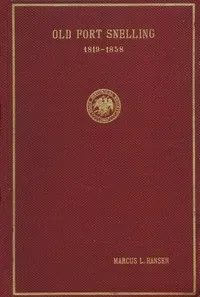 Old Fort Snelling, 1819-1858 — Marcus Lee Hansen cover