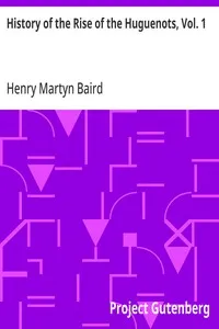 History of the Rise of the Huguenots, Vol. 1 — Henry Martyn Baird cover