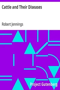 Cattle and Their Diseases: Embracing Their History and Breeds, Crossing and Breeding, and Feeding and Management; with the Diseases to Which They Are Subject, and the Remedies Best Adapted to Their Cure — Robert Jennings cover