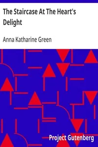 The Staircase At The Heart's Delight: 1894 — Anna Katharine Green cover