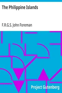 The Philippine Islands: A Political, Geographical, Ethnographical, Social and Commercial History of the Philippine Archipelago, Embracing the Whole Period of Spanish Rule — John, F.R.G.S. Foreman cover
