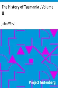 The History of Tasmania , Volume II — John West cover