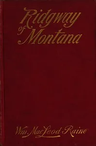 Ridgway of Montana: A story of to-day, in which the hero is also the villain — William MacLeod Raine cover