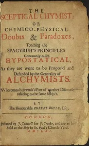 The Sceptical Chymist: or Chymico-Physical Doubts & Paradoxes, Touching the Spagyrist's Principles Commonly call'd Hypostatical; As they are wont to be Propos'd and Defended by the Generality of Alchymists. Whereunto is præmis'd Part of another Disco — Robert Boyle cover