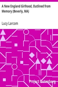A New England Girlhood, Outlined from Memory (Beverly, MA) — Lucy Larcom cover