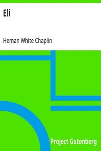Eli: First published in the "Century Magazine" — Heman White Chaplin cover