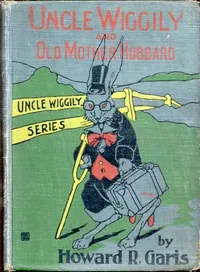 Uncle Wiggily and Old Mother Hubbard: Adventures of the Rabbit Gentleman with the Mother Goose Characters — Howard Roger Garis cover
