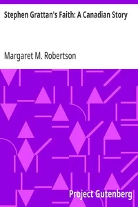 Stephen Grattan's Faith: A Canadian Story — Margaret M. (Margaret Murray) Robertson cover