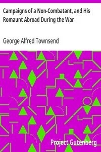 Campaigns of a Non-Combatant, and His Romaunt Abroad During the War — George Alfred Townsend cover