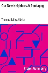 Our New Neighbors At Ponkapog — Thomas Bailey Aldrich cover