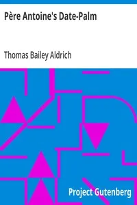 Père Antoine's Date-Palm — Thomas Bailey Aldrich cover