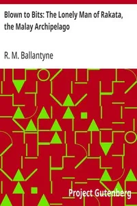 Blown to Bits: The Lonely Man of Rakata, the Malay Archipelago — R. M. (Robert Michael) Ballantyne cover