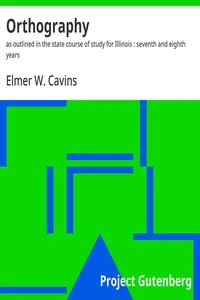 Orthography : $b as outlined in the state course of study for Illinois : seventh and eighth years — Elmer W. (Elmer Warren) Cavins cover