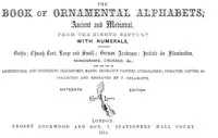 The Book of Ornamental Alphabets, Ancient and Medieval, from the Eighth Century: With Numerals, including Gothic; Church Text, Large and; Small; German Arabesque; Initials for Illumination,; Monograms, Crosses, &c. — F. (Freeman) Delamotte cover