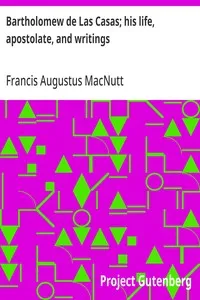 Bartholomew de Las Casas; his life, apostolate, and writings — Francis Augustus MacNutt cover
