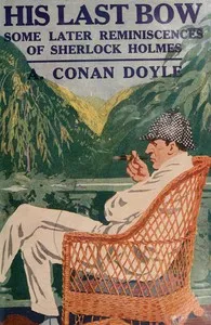 His last bow : $b Some later reminiscences of Sherlock Holmes — Arthur Conan Doyle cover