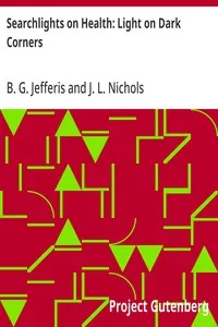 Searchlights on Health: Light on Dark Corners: A Complete Sexual Science and a Guide to Purity and Physical Manhood, Advice To Maiden, Wife, And Mother, Love, Courtship, And Marriage — B. G. (Benjamin Grant) Jefferis cover