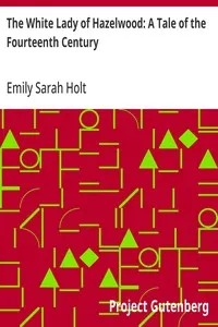 The White Lady of Hazelwood: A Tale of the Fourteenth Century — Emily Sarah Holt cover