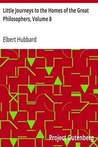 Little Journeys to the Homes of the Great Philosophers, Volume 8 — Elbert Hubbard cover