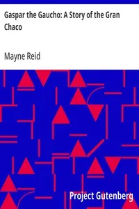 Gaspar the Gaucho: A Story of the Gran Chaco — Mayne Reid cover