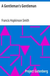 A Gentleman's Gentleman: 1909 — Francis Hopkinson Smith cover