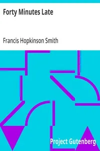 Forty Minutes Late: 1909 — Francis Hopkinson Smith cover