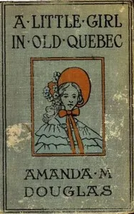 A Little Girl in Old Quebec — Amanda M. Douglas cover