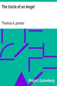 The Uncle of an Angel: 1891 — Thomas A. (Thomas Allibone) Janvier cover