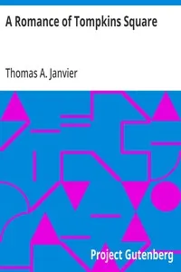A Romance of Tompkins Square: 1891 — Thomas A. (Thomas Allibone) Janvier cover